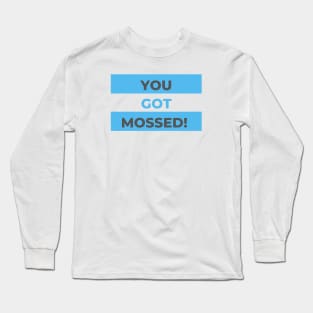 You Got MOSSED Funny Long Sleeve T-Shirt